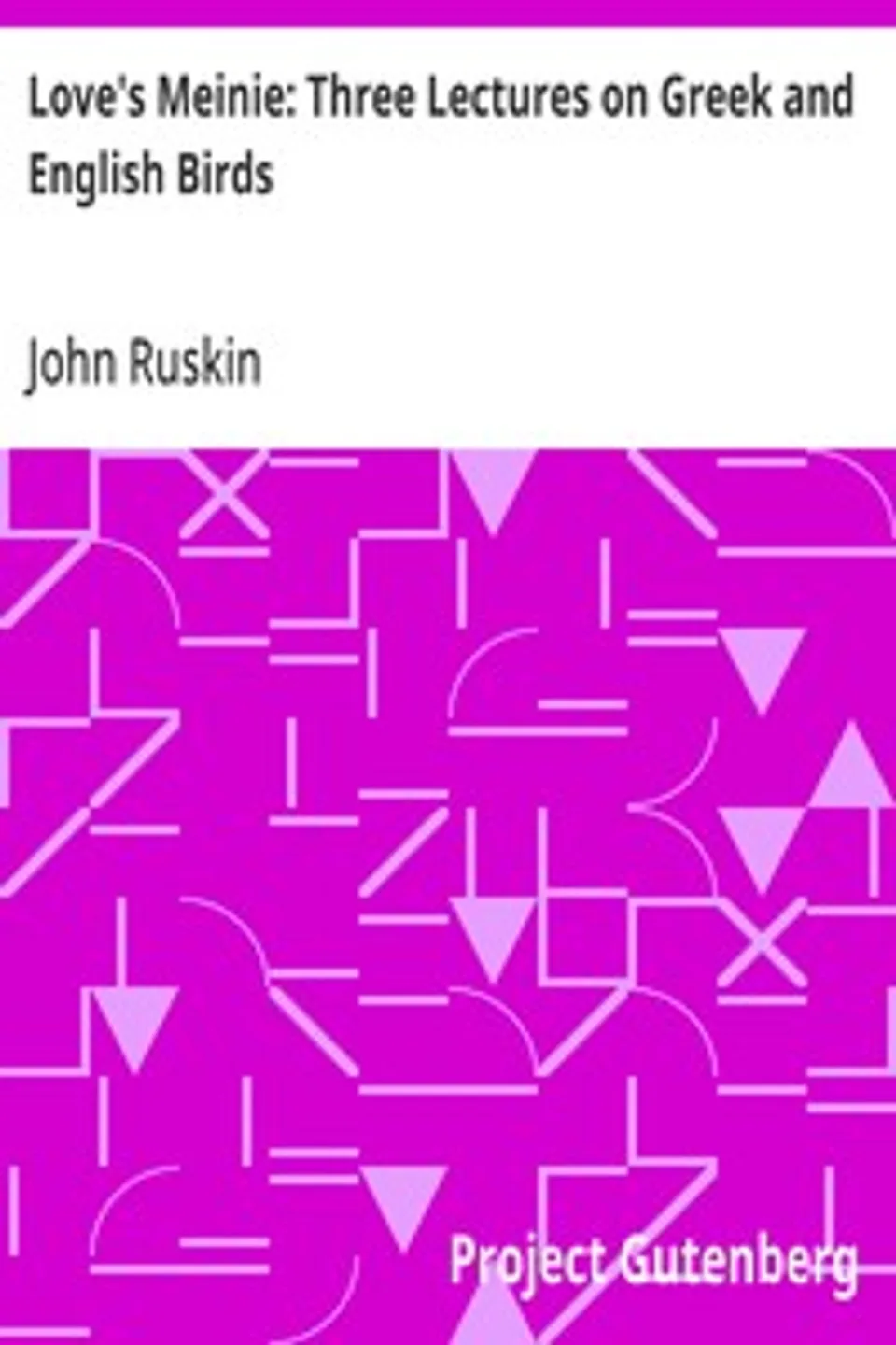 Love's Meinie: Three Lectures on Greek and English Birds, John Ruskin