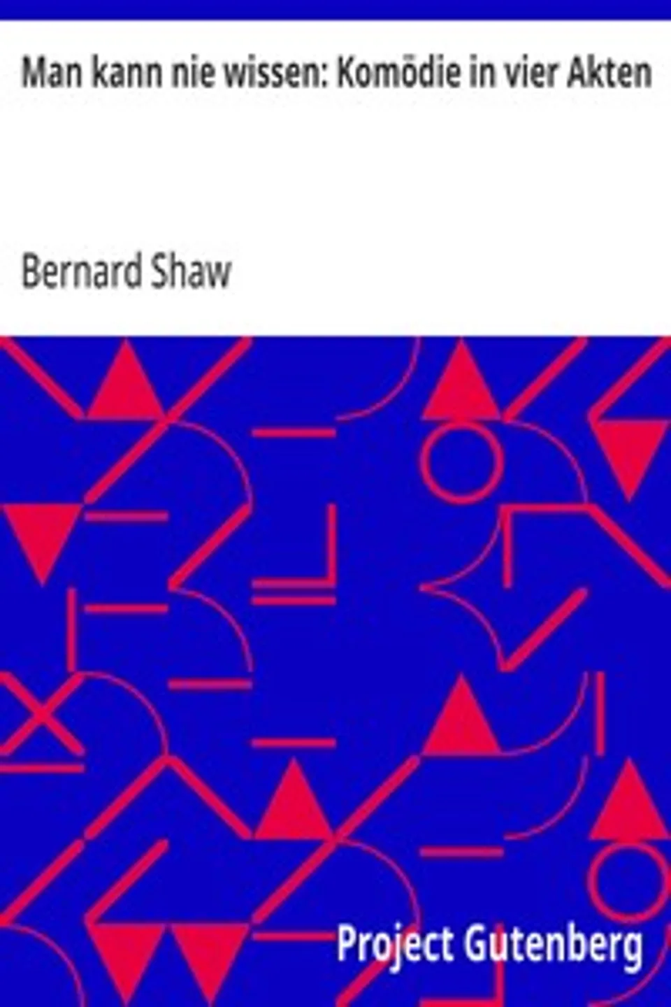 Man kann nie wissen: Komödie in vier Akten, Bernard Shaw