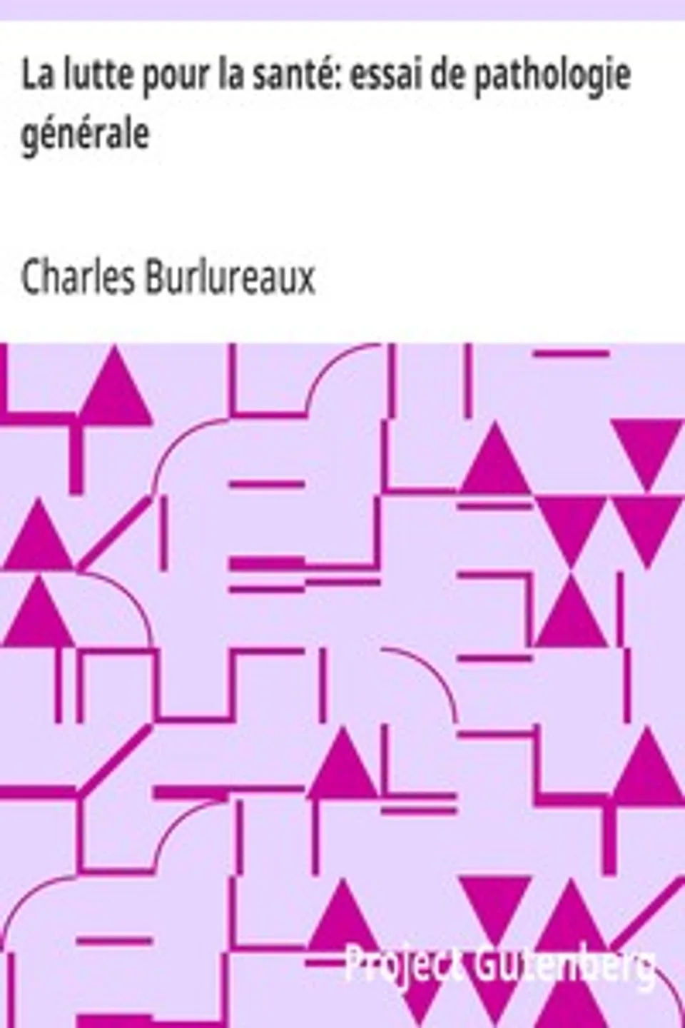La lutte pour la santé: essai de pathologie générale, Charles Burlureaux