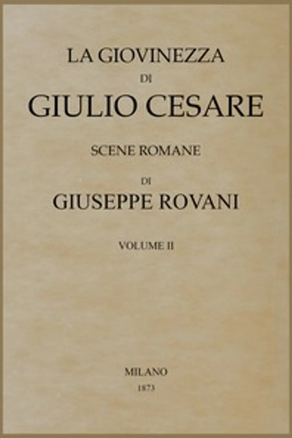 La giovinezza di Giulio Cesare, Volume 2 (of 2), Giuseppe Rovani