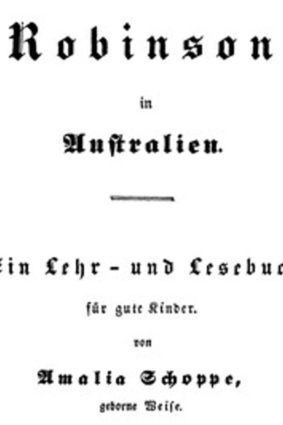 Robinson in Australien: Ein Lehr- und Lesebuch für gute Kinder, Amalie Schoppe