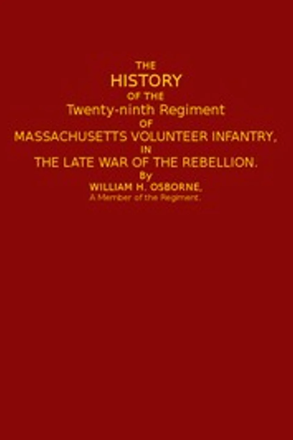 The History of the Twenty-ninth Regiment of Massachusetts Volunteer Infantry: in the Late War of the Rebellion, William H. (William Henry) Osborne