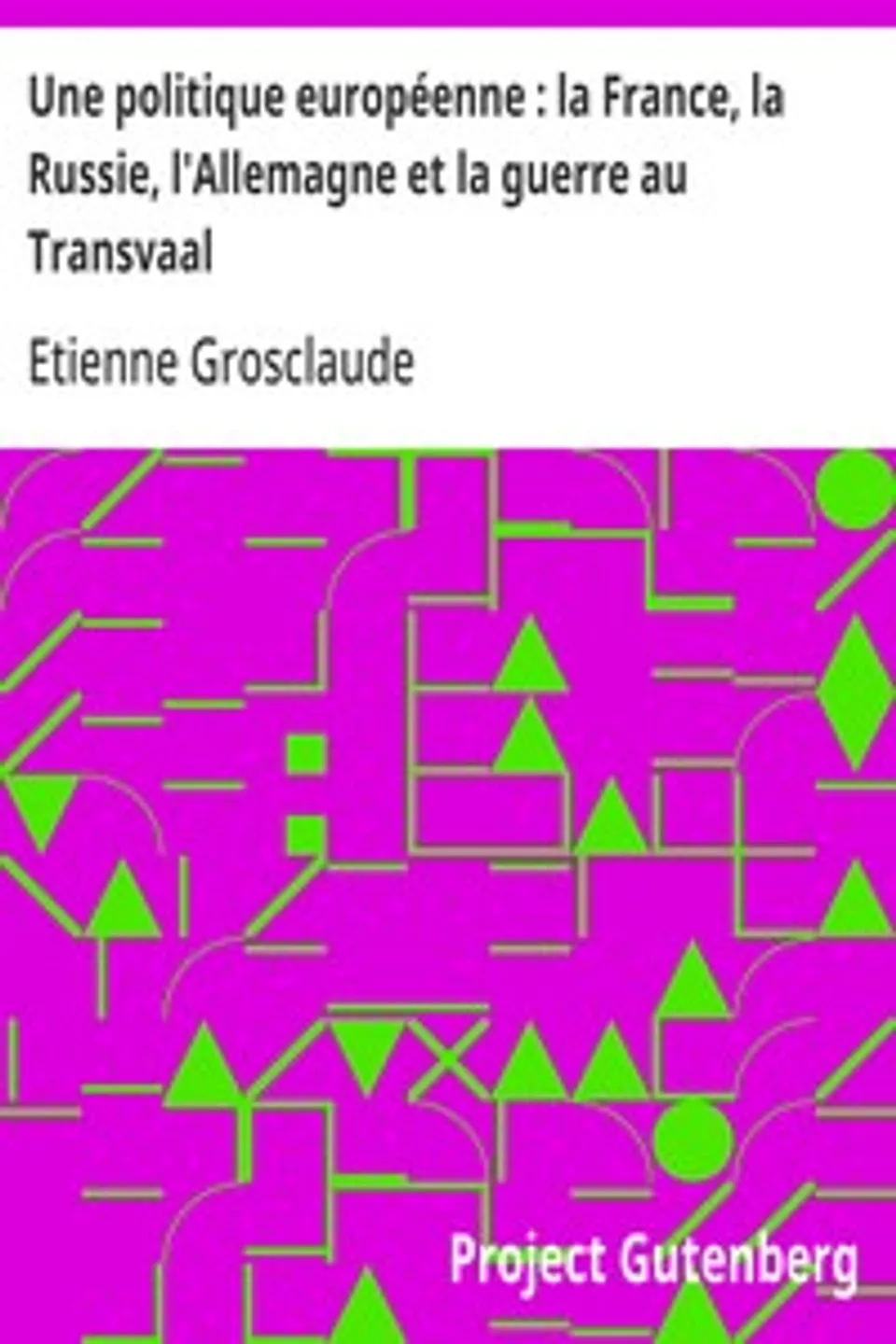 Une politique européenne : la France, la Russie, l'Allemagne et la guerre au Transvaal, Etienne Grosclaude
