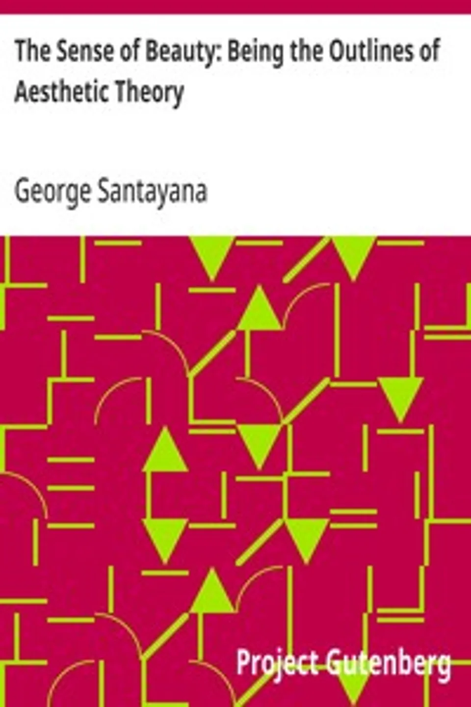 The Sense of Beauty: Being the Outlines of Aesthetic Theory, George Santayana