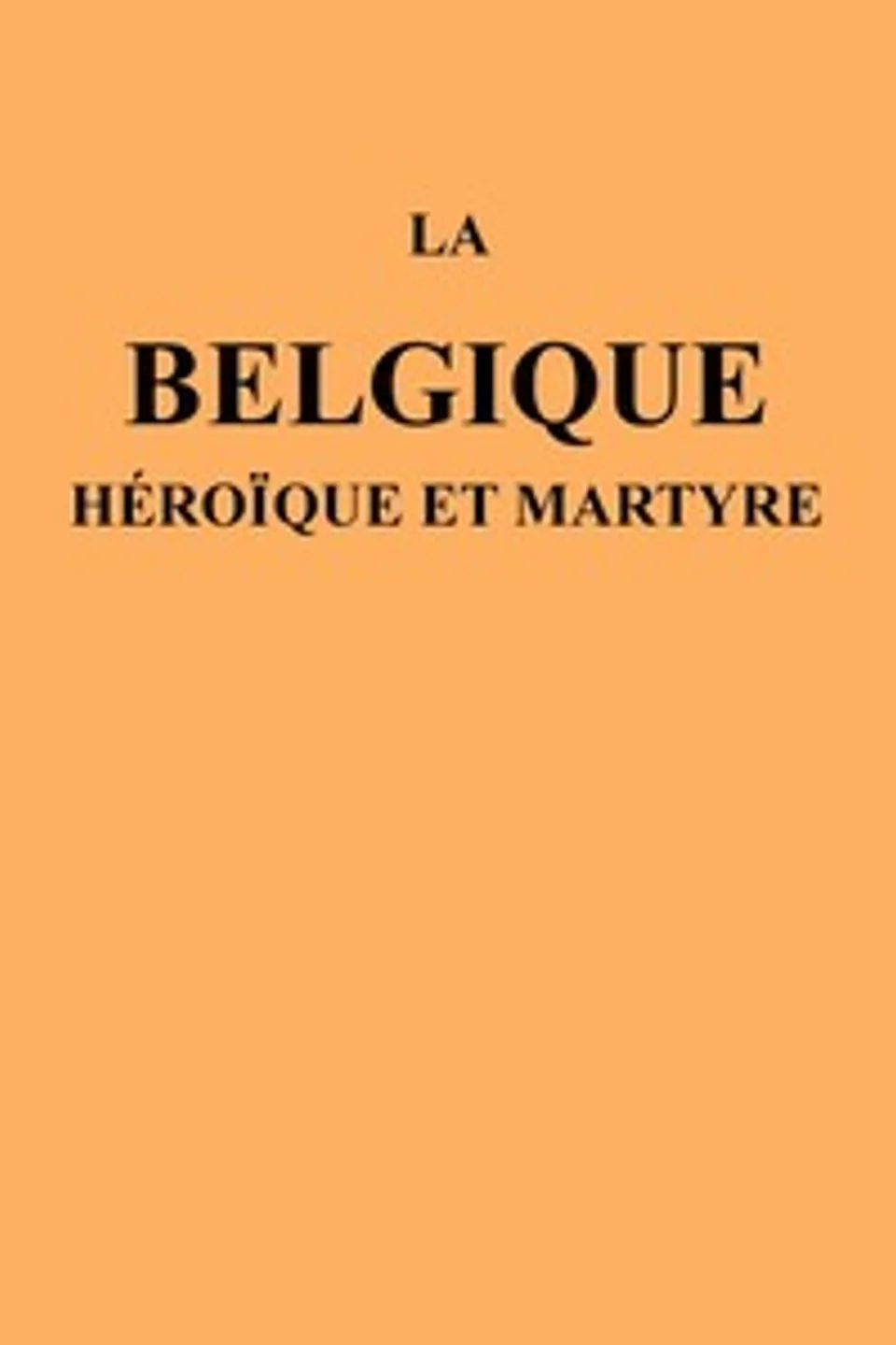 La Belgique héroïque et martyre, Various