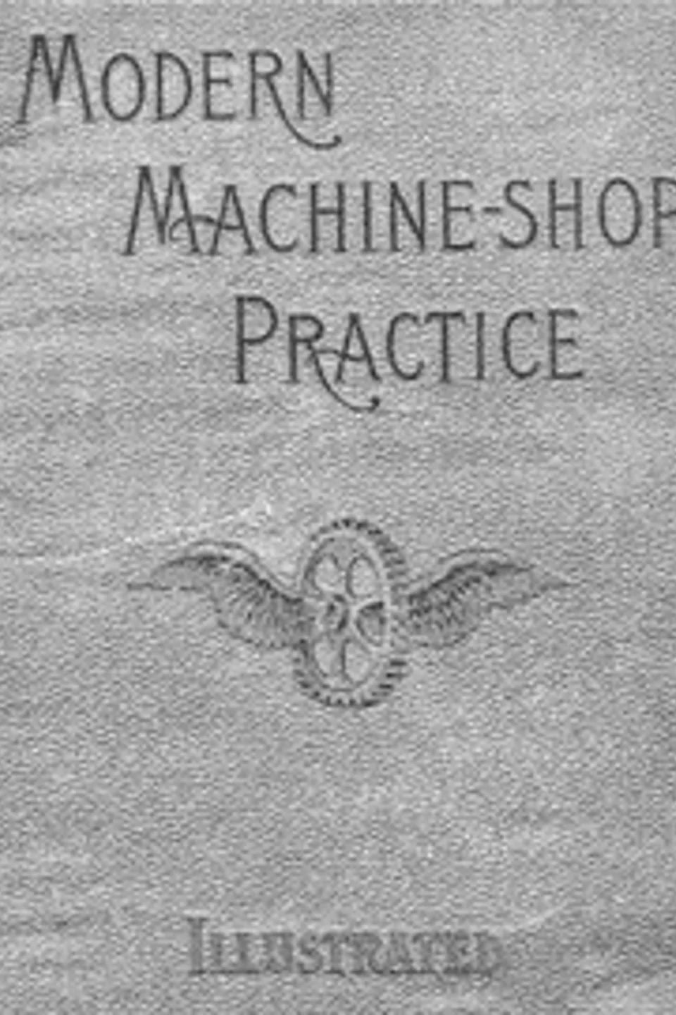 Modern Machine-Shop Practice, Volumes I and II, Joshua Rose