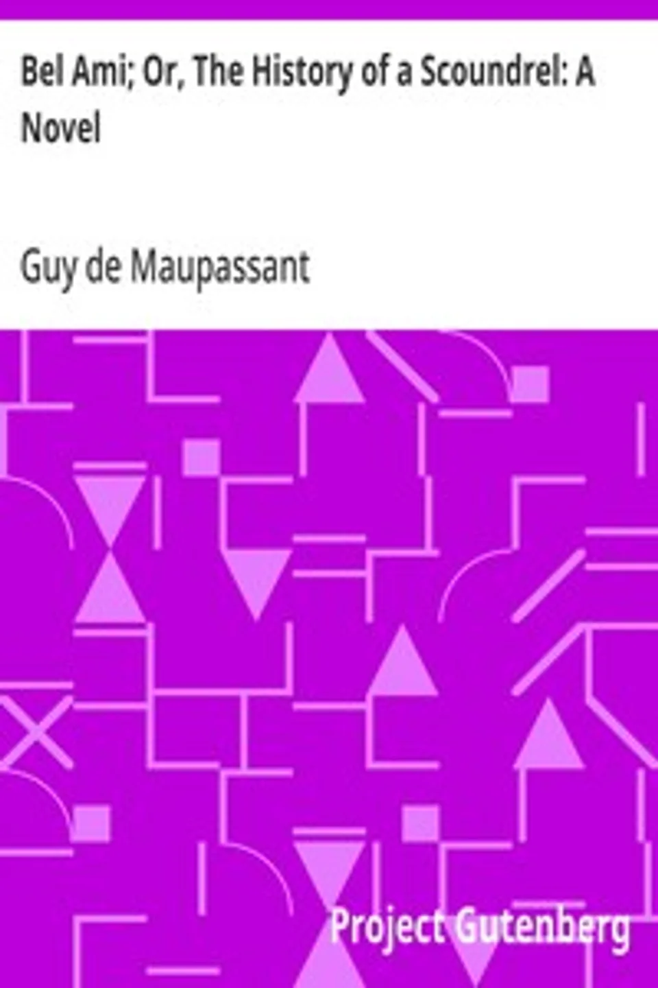 Bel Ami; Or, The History of a Scoundrel, Guy de Maupassant
