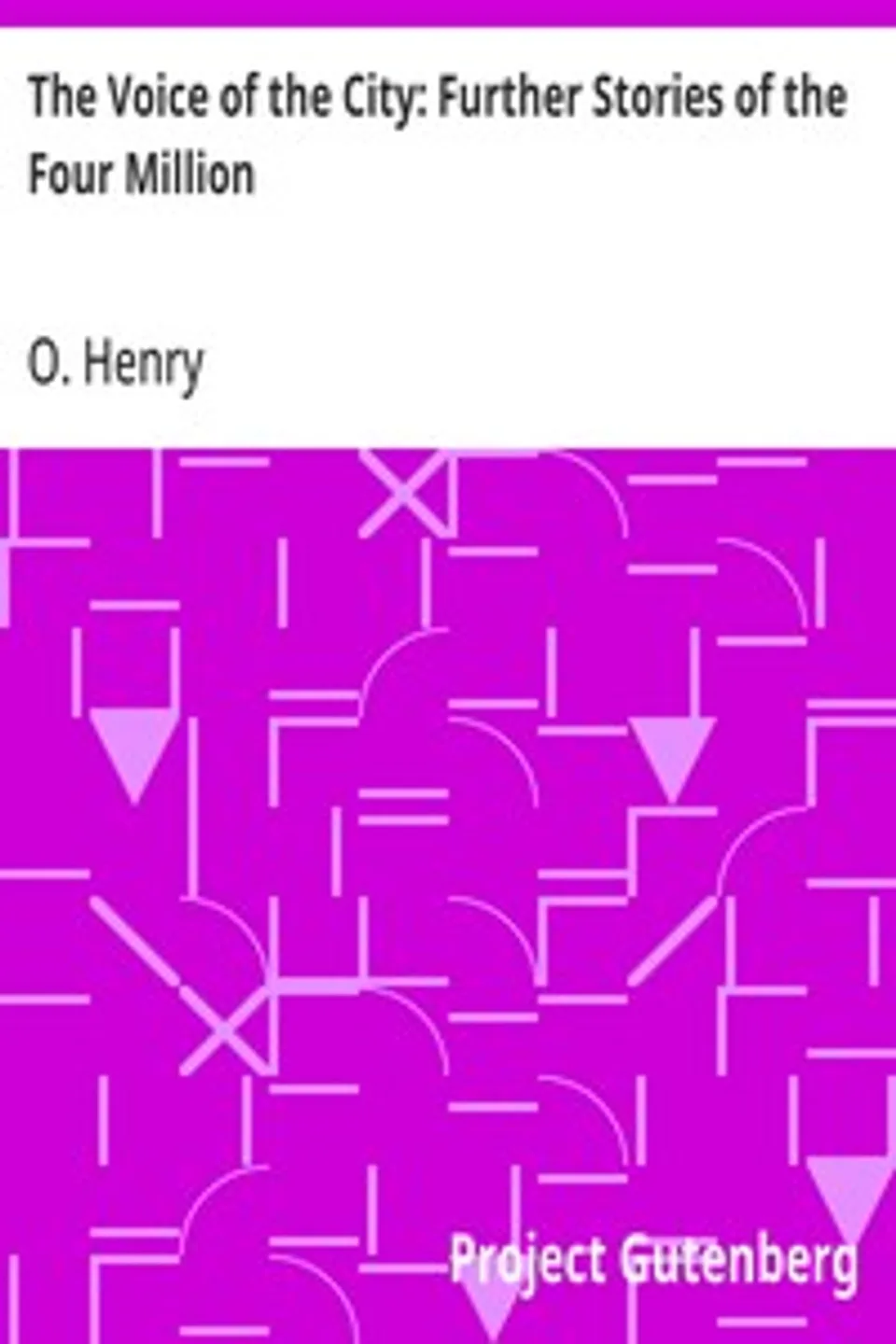 The Voice of the City: Further Stories of the Four Million, O. Henry