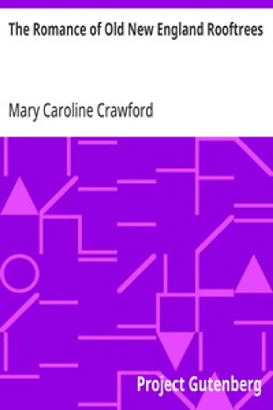 The Romance of Old New England Rooftrees, Mary Caroline Crawford