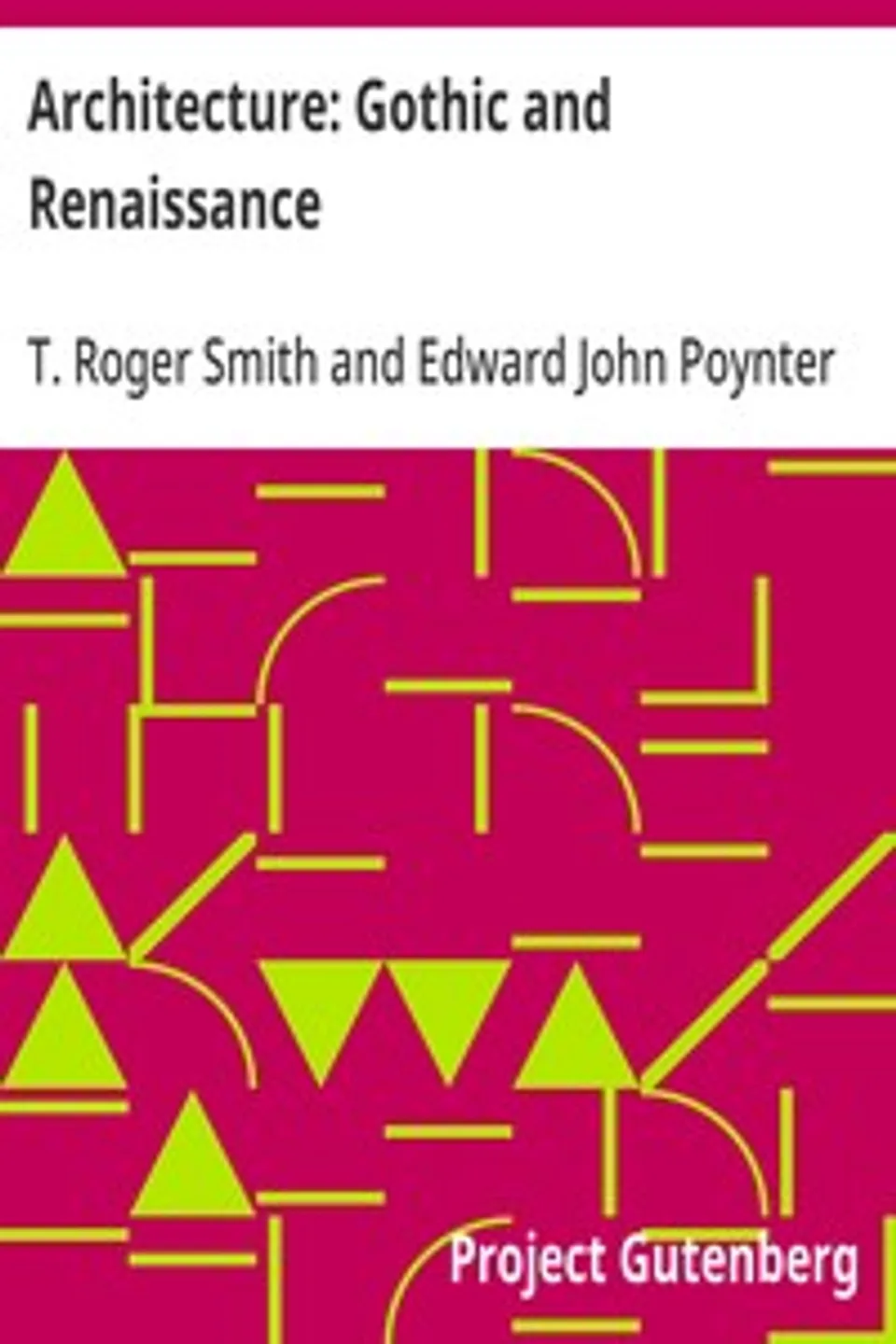 Architecture: Gothic and Renaissance, T. Roger (Thomas Roger) Smith