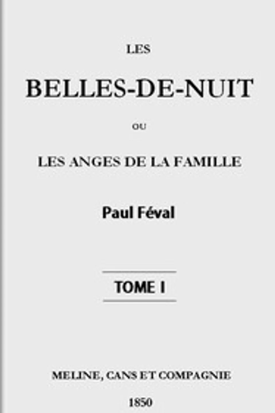 Les belles-de-nuit; ou, les anges de la famille. tome 1, Paul Féval