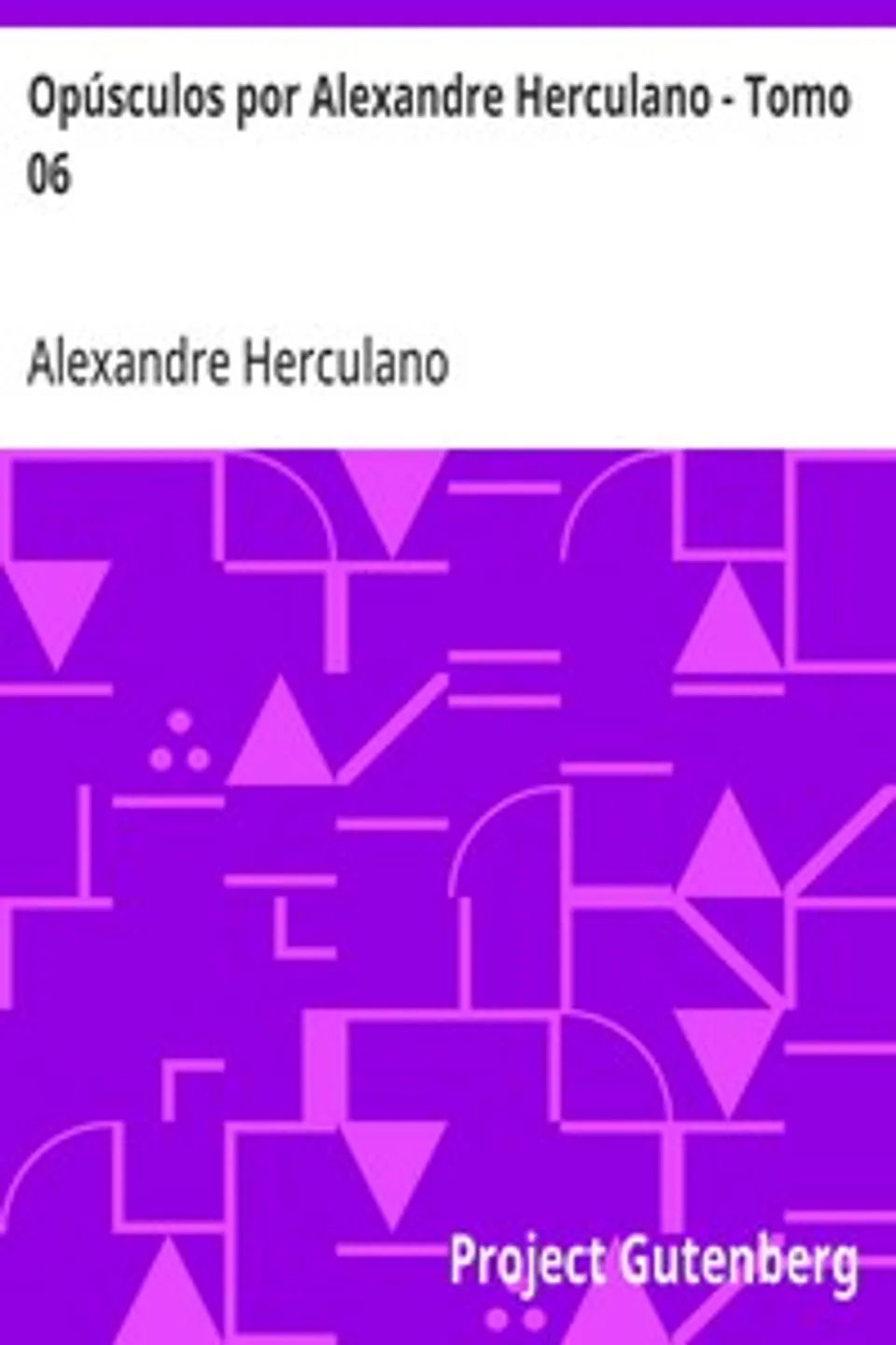 Opúsculos por Alexandre Herculano - Tomo 06, Alexandre Herculano