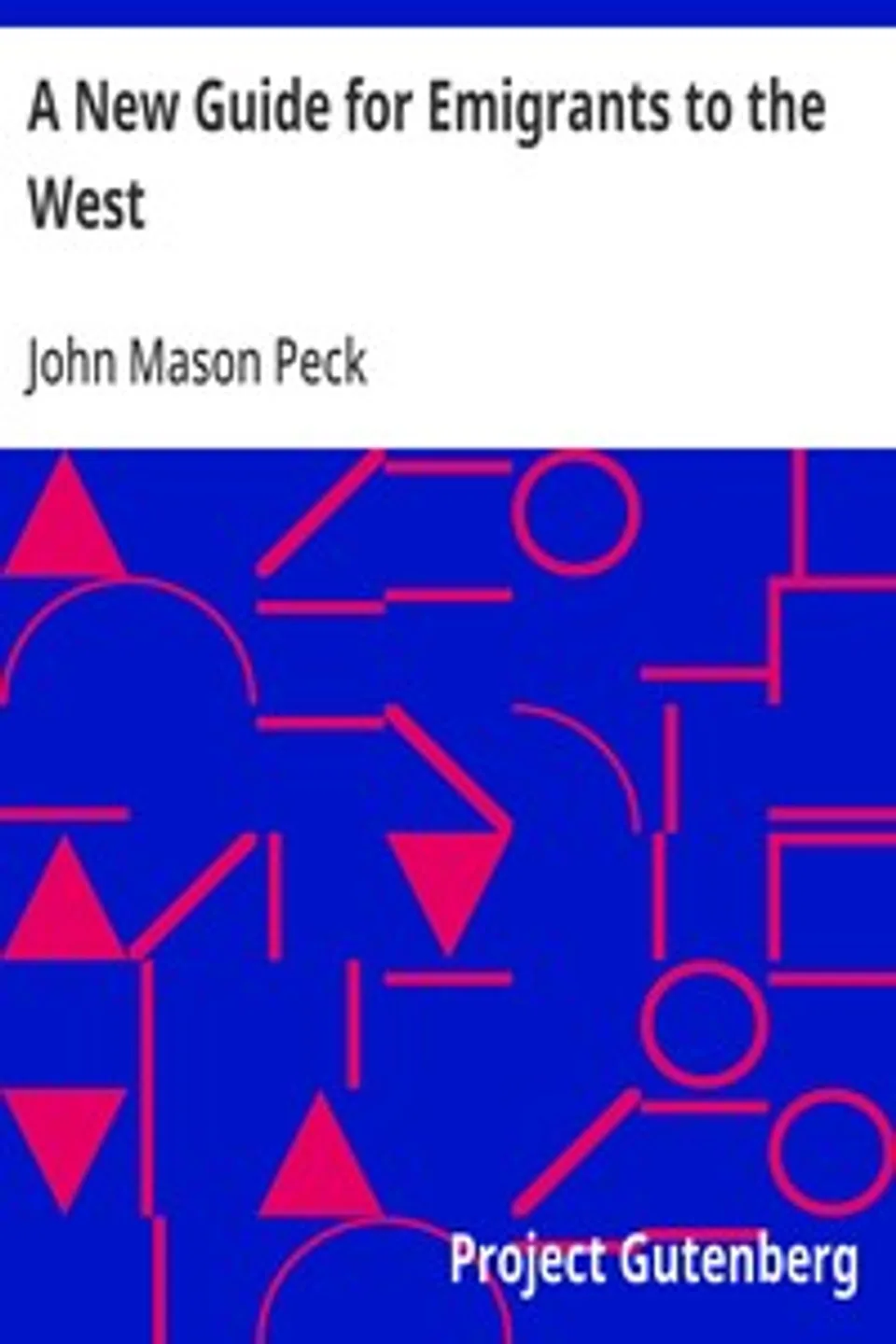 A New Guide for Emigrants to the West, John Mason Peck