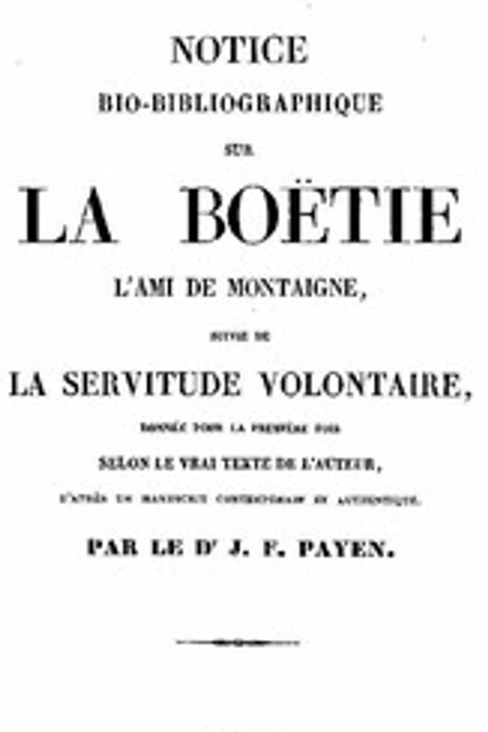 Notice bio-bibliographique sur La Boëtie, suivie de La Servitude volontaire, J.-F. (Jean-François) Payen