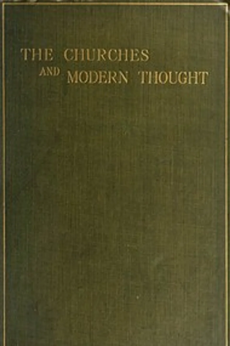 The Churches and Modern Thought: An inquiry into the grounds of unbelief and an appeal for candour, Vivian Phelips