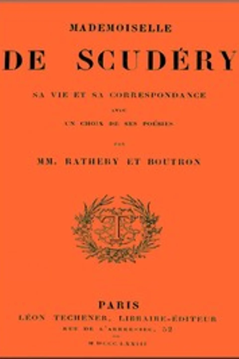 Mademoiselle de Scudéry, sa vie et sa correspondance, avec un choix de ses poésies, Madeleine de Scudéry