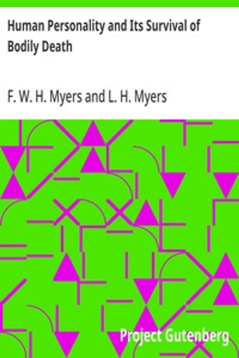 Human Personality and Its Survival of Bodily Death, F. W. H. (Frederic William Henry) Myers