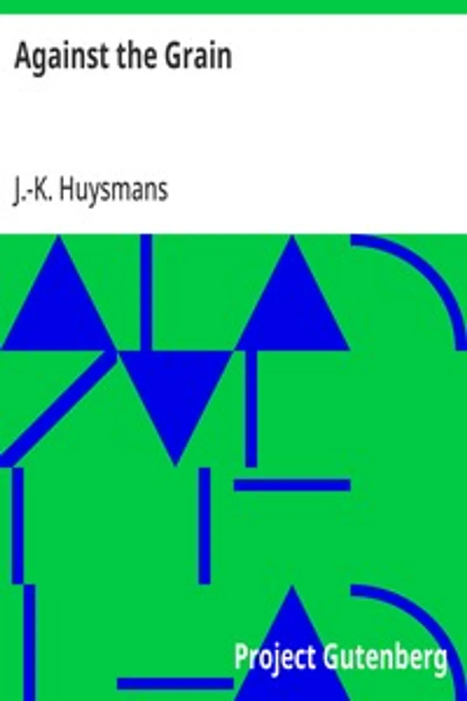 Against the Grain, J.-K. (Joris-Karl) Huysmans