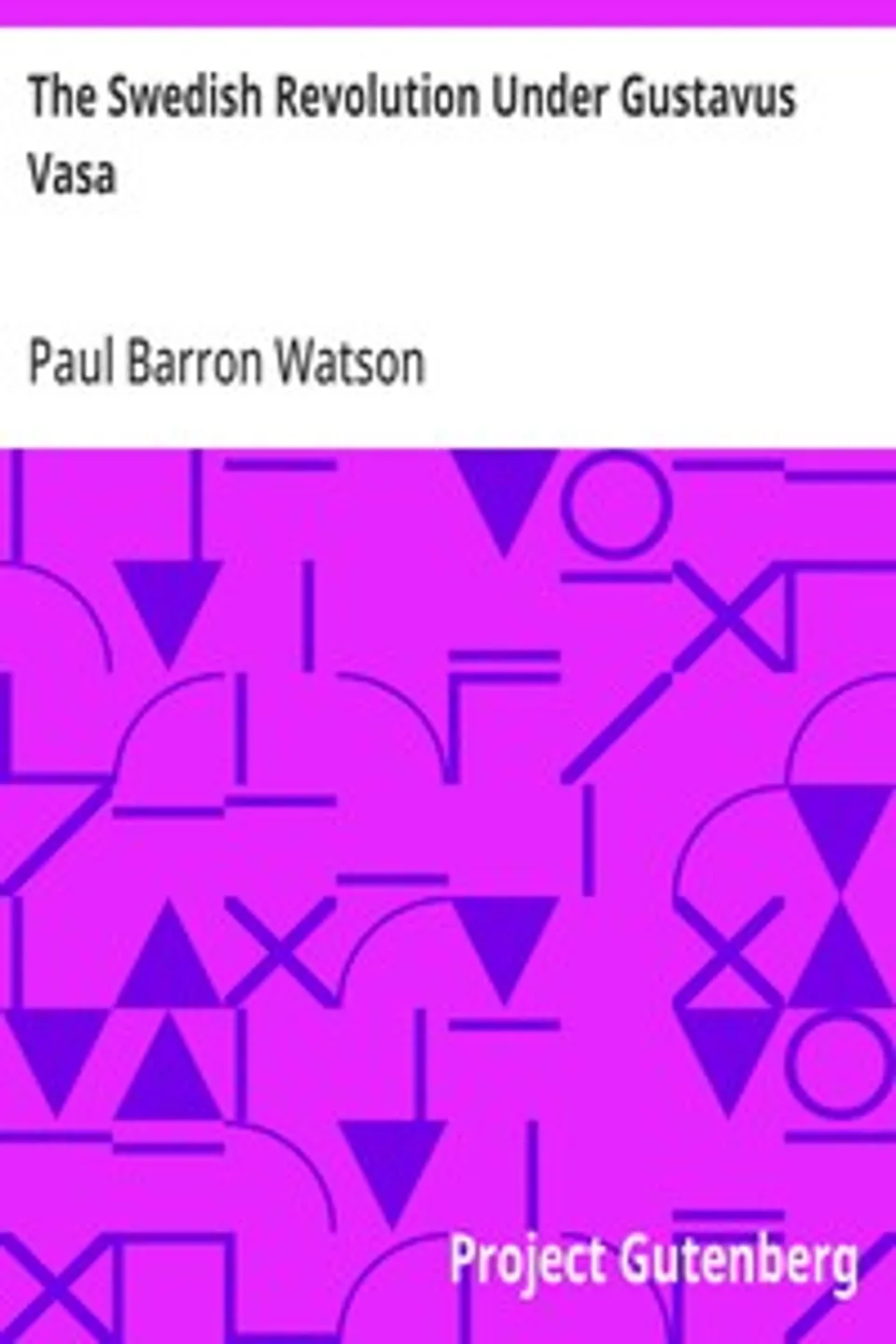 The Swedish Revolution Under Gustavus Vasa, Paul Barron Watson