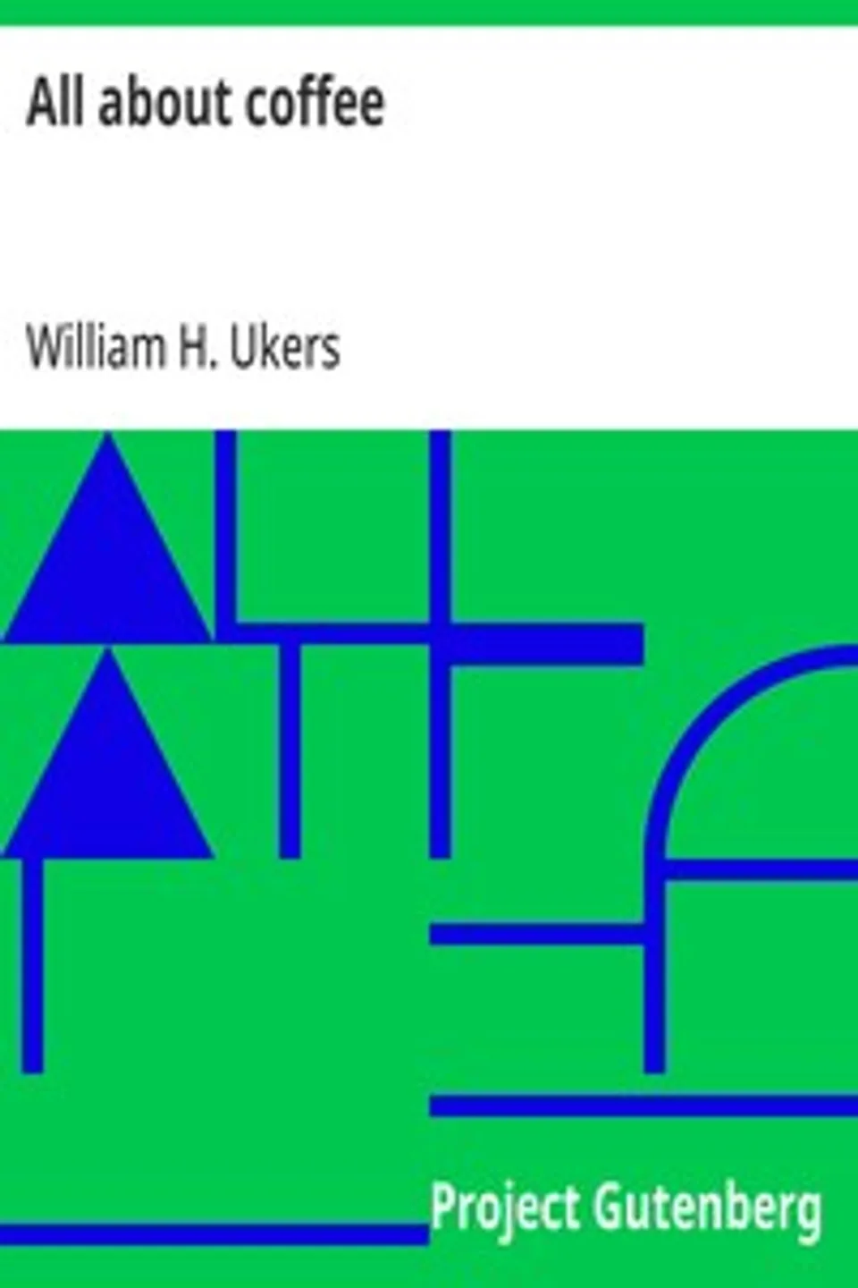 All about coffee, William H. (William Harrison) Ukers
