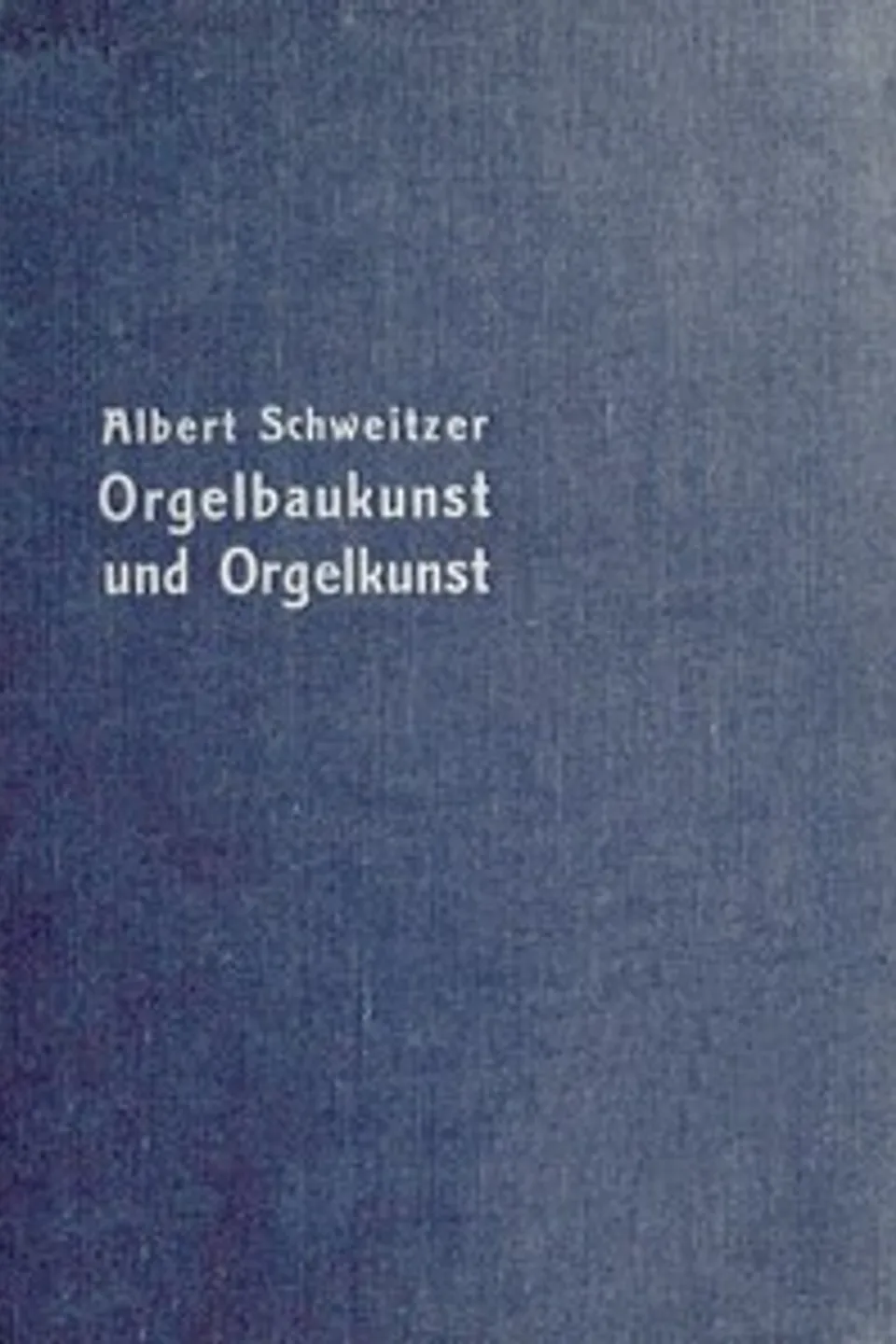 Deutsche und Französische Orgelbaukunst und Orgelkunst, Albert Schweitzer