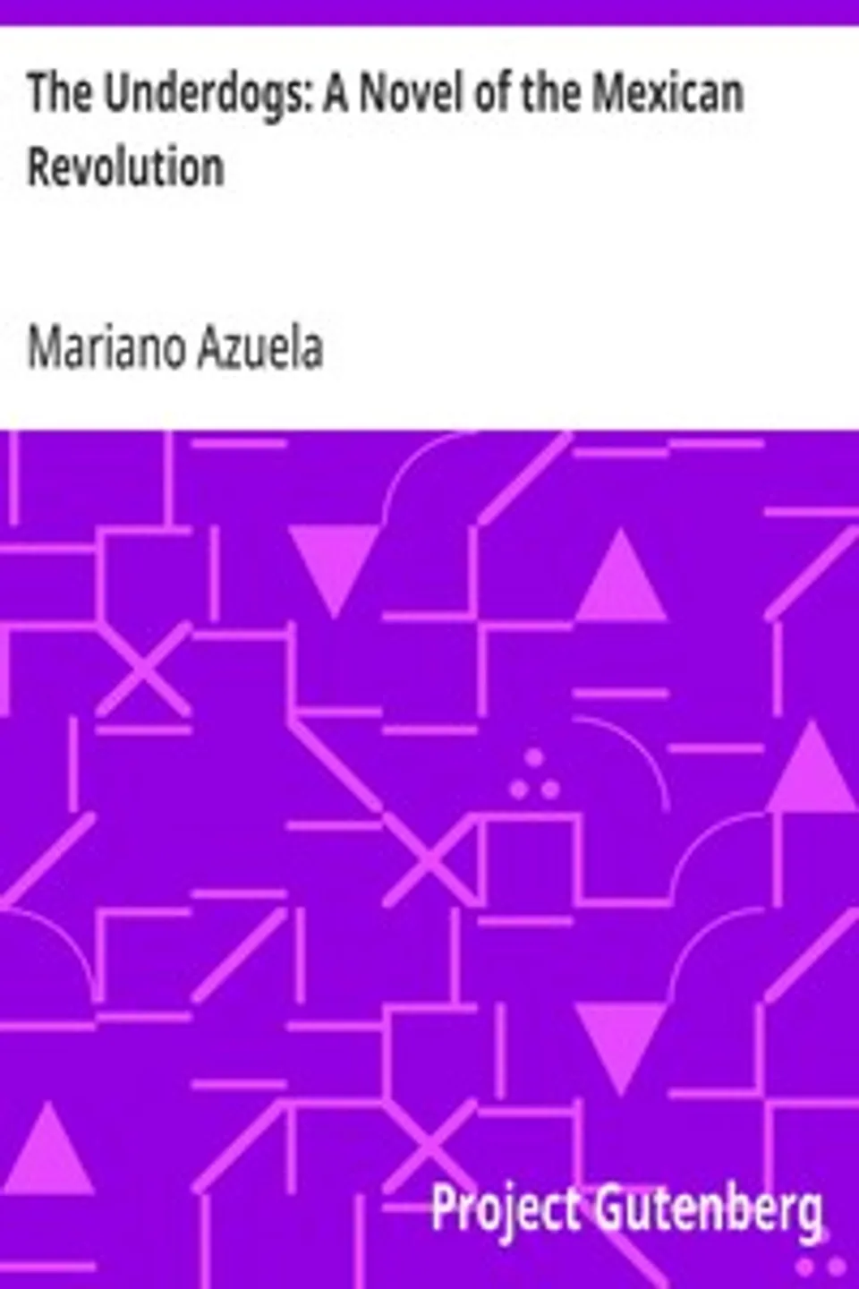 The Underdogs: A Novel of the Mexican Revolution, Mariano Azuela