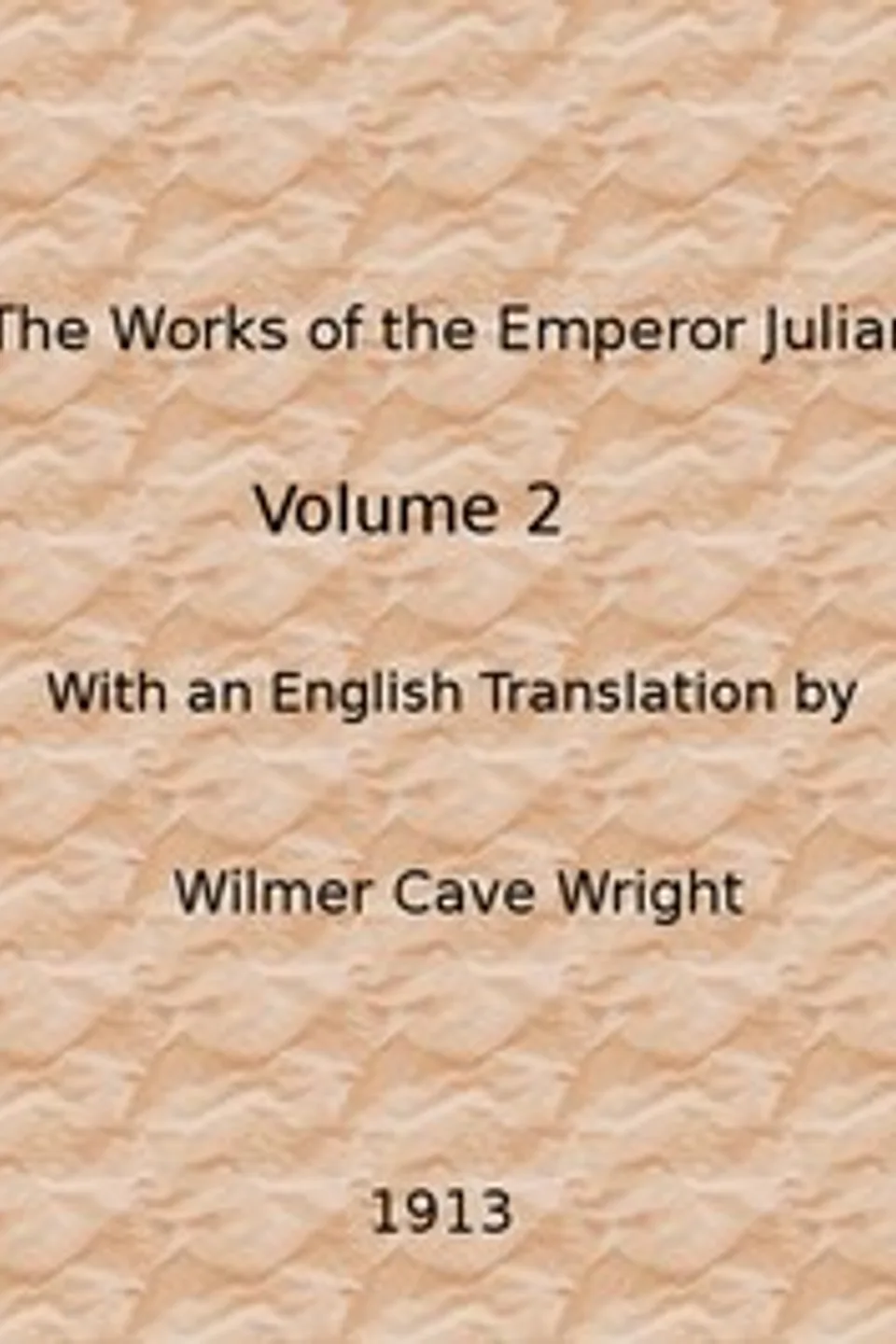 The Works of the Emperor Julian, Vol. 2, Emperor of Rome Julian