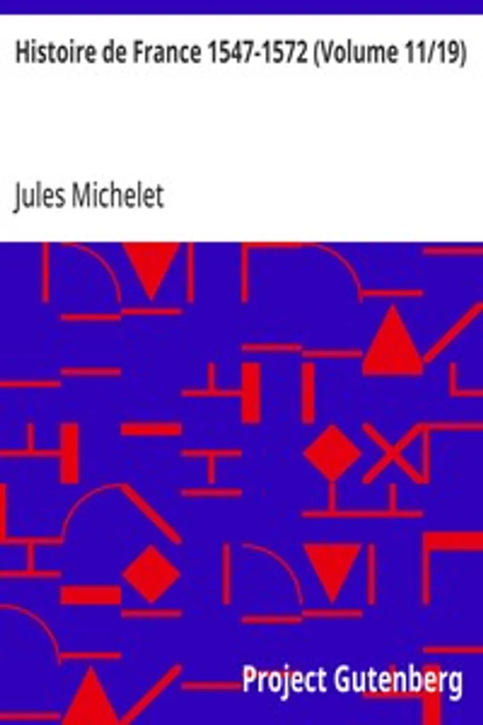 Histoire de France 1547-1572 (Volume 11/19), Jules Michelet