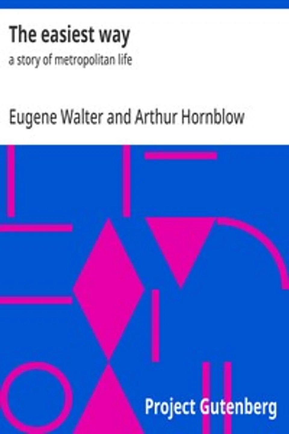 The easiest way : $b a story of metropolitan life, Arthur Hornblow