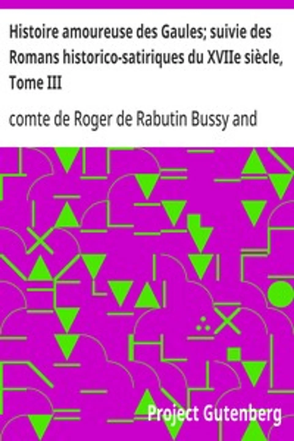 Histoire amoureuse des Gaules; suivie des Romans historico-satiriques du XVIIe siècle, Tome III, Roger de Rabutin Bussy