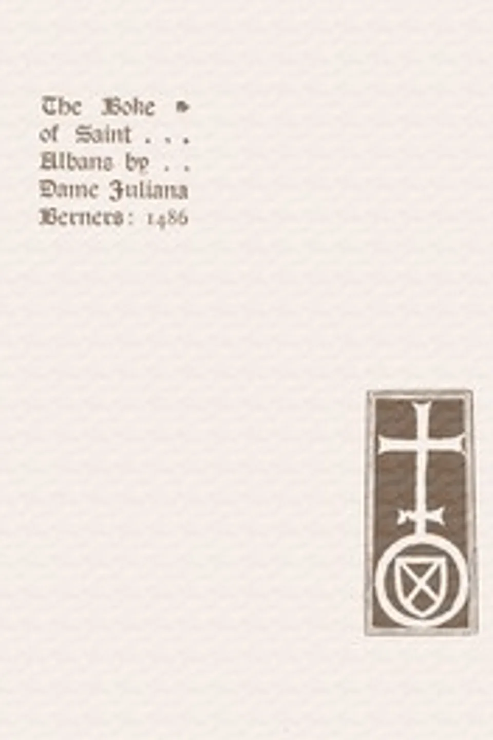 The boke of Saint Albans : $b containing treatises on hawking, hunting, and cote armour, Juliana Berners