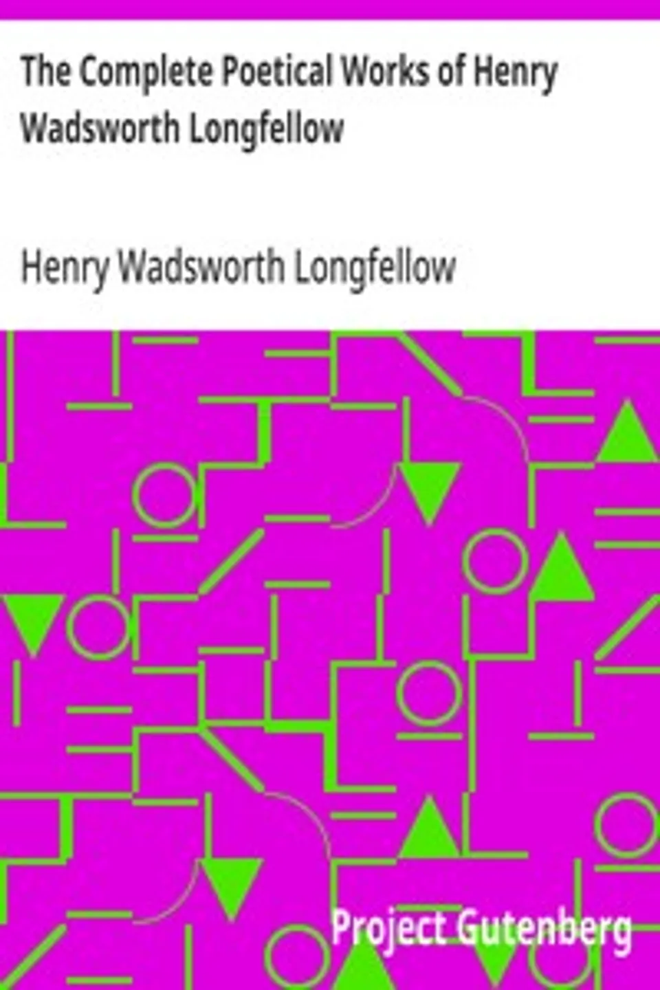 The Complete Poetical Works of Henry Wadsworth Longfellow, Henry Wadsworth Longfellow