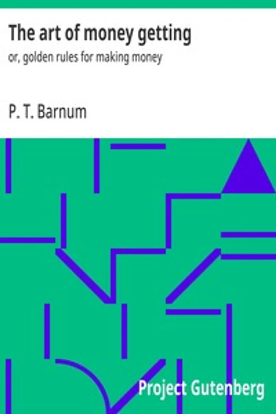 The art of money getting : $b or, golden rules for making money, P. T. (Phineas Taylor) Barnum