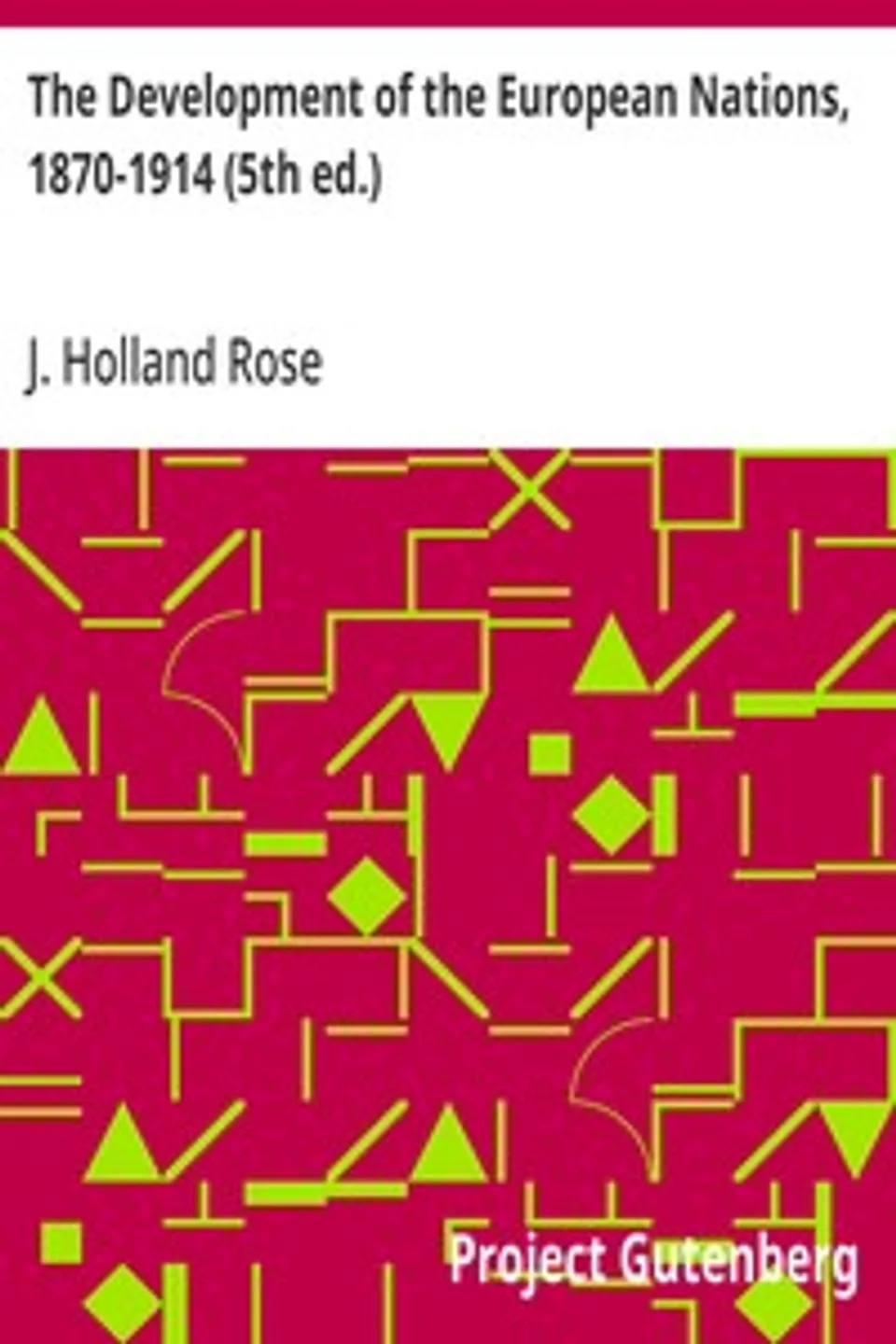 The Development of the European Nations, 1870-1914 (5th ed.), J. Holland (John Holland) Rose