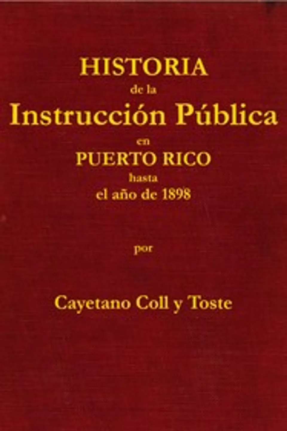 Historia de la instrucción pública en Puerto Rico hasta el año de 1898, Cayetano Coll y Toste