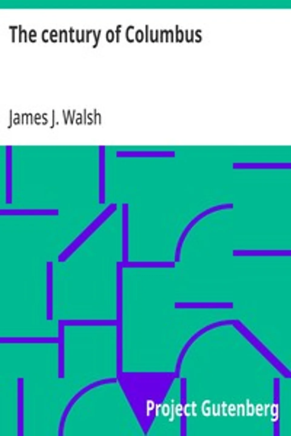 The century of Columbus, James J. (James Joseph) Walsh