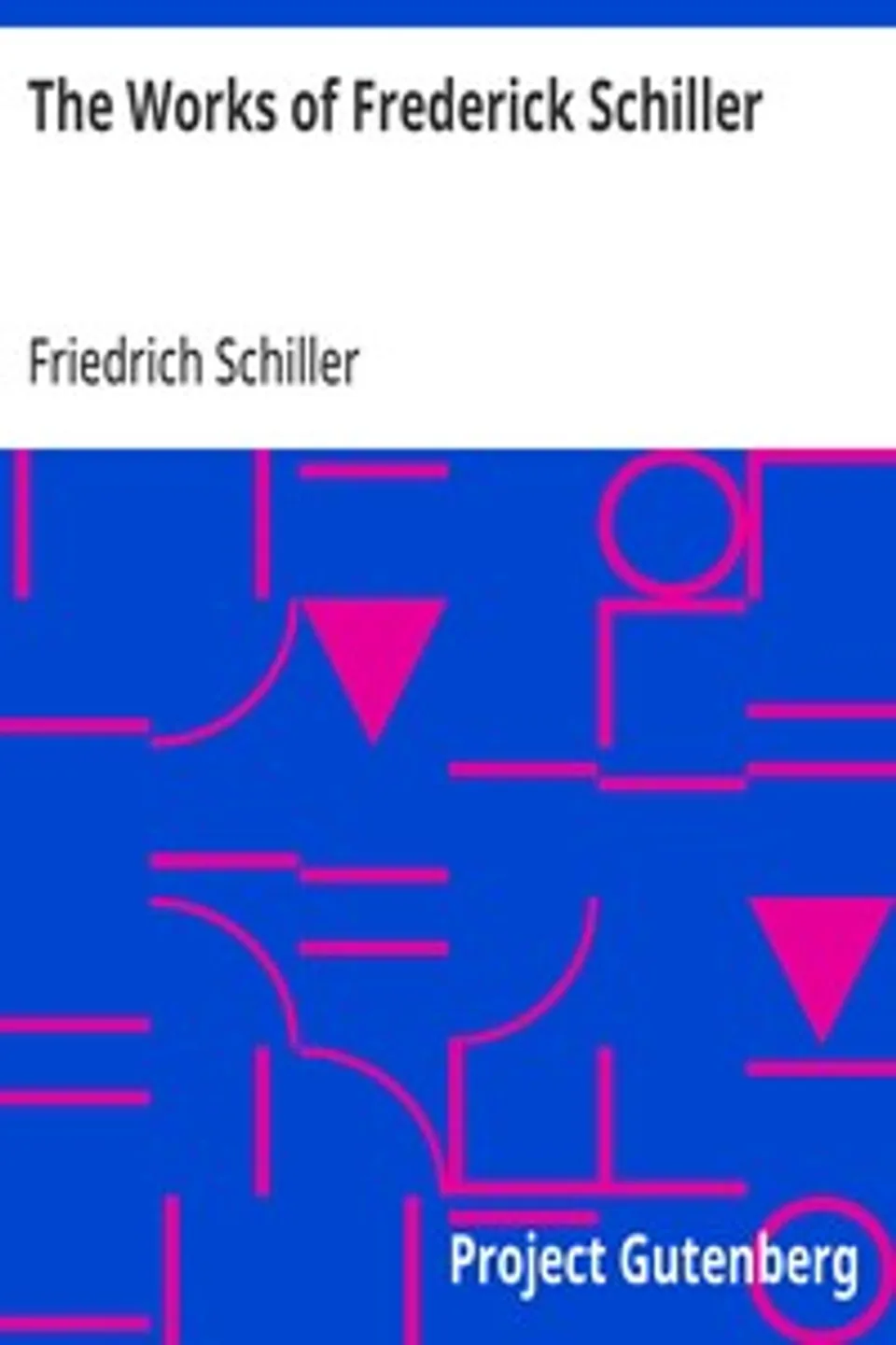 The Works of Frederick Schiller, Friedrich Schiller