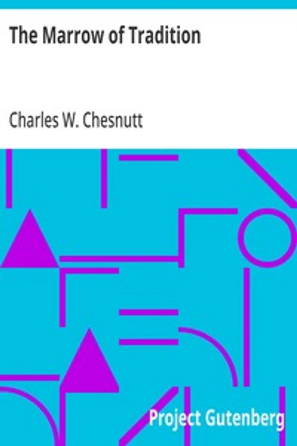 The Marrow of Tradition, Charles W. (Charles Waddell) Chesnutt
