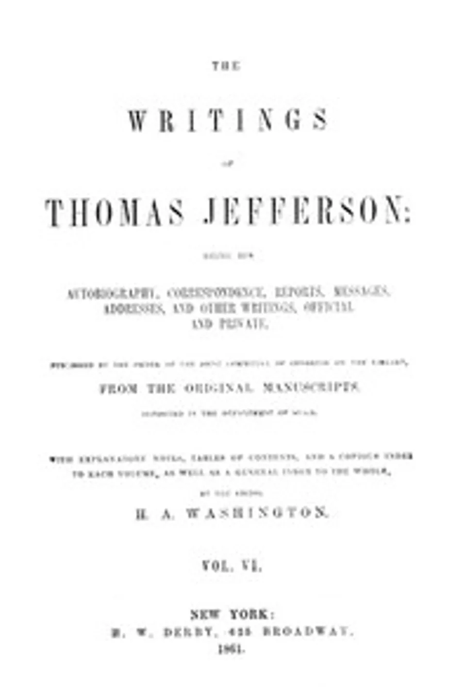 The Writings of Thomas Jefferson, Vol. 6 (of 9): Being His Autobiography, Correspondence, Reports, Messages, Addresses, and Other Writings, Official and Private, Thomas Jefferson