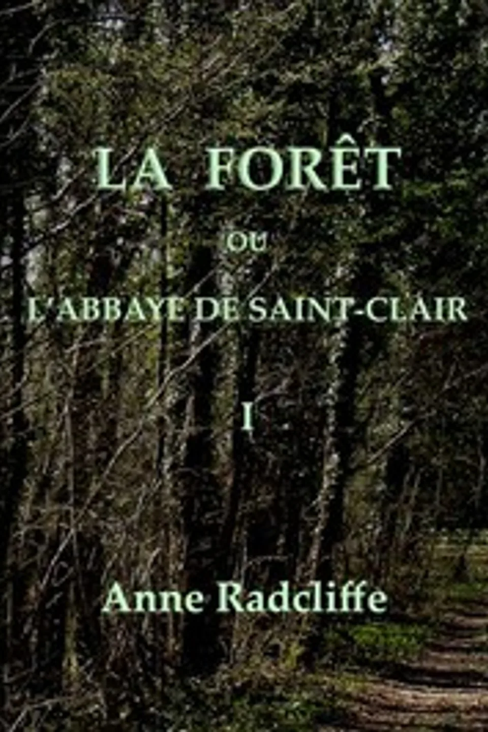 La forêt, ou l'abbaye de Saint-Clair (tome 1/3): traduit de l'anglais sur la seconde édition, Ann Ward Radcliffe