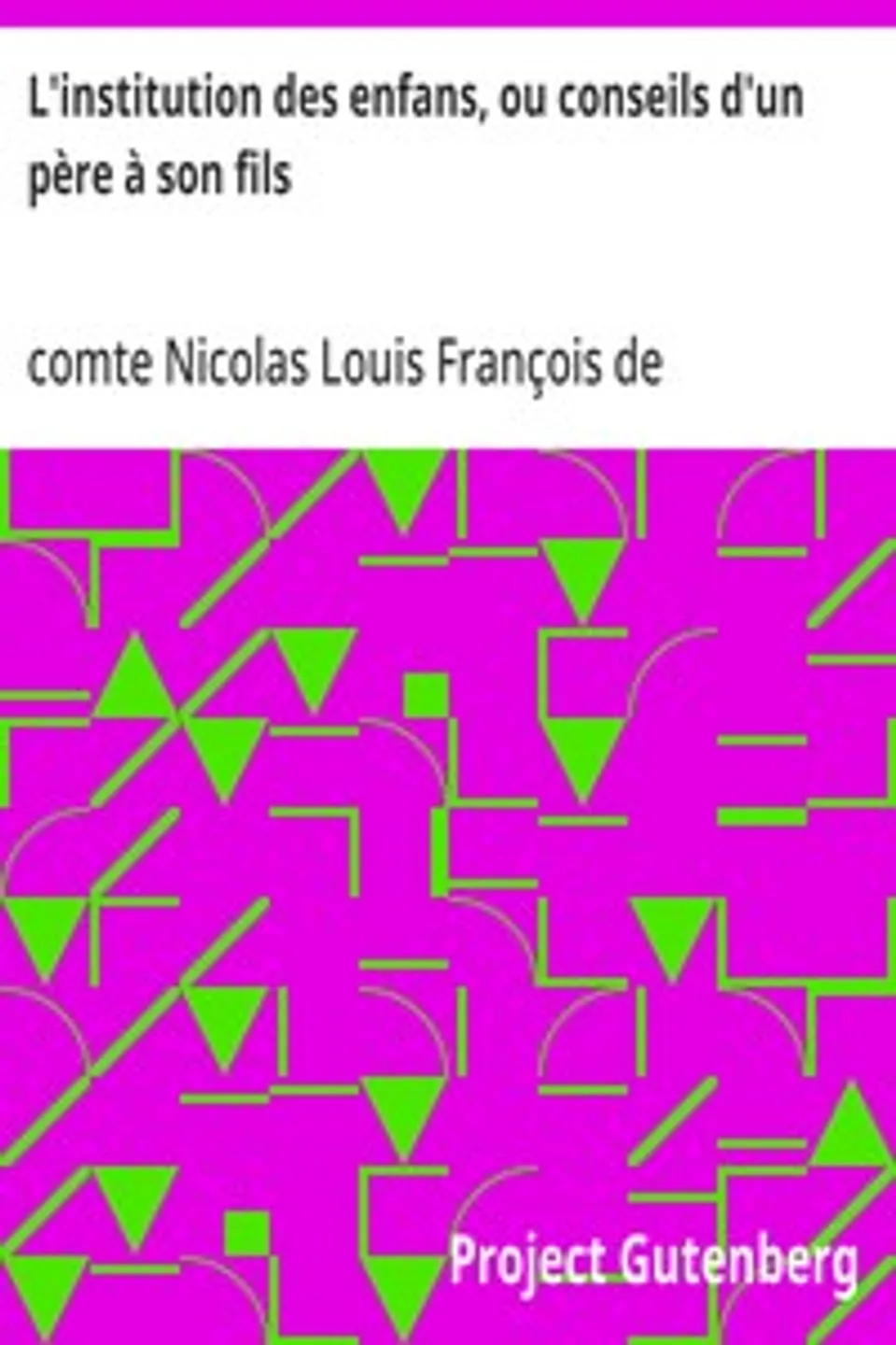 L'institution des enfans, ou conseils d'un père à son fils: Imités des vers que Muret a écrits en latin, pour l'usage de son neveu, et qui peuvent servir à tous les jeunes écoliers, Nicolas Louis François de Neufchâteau