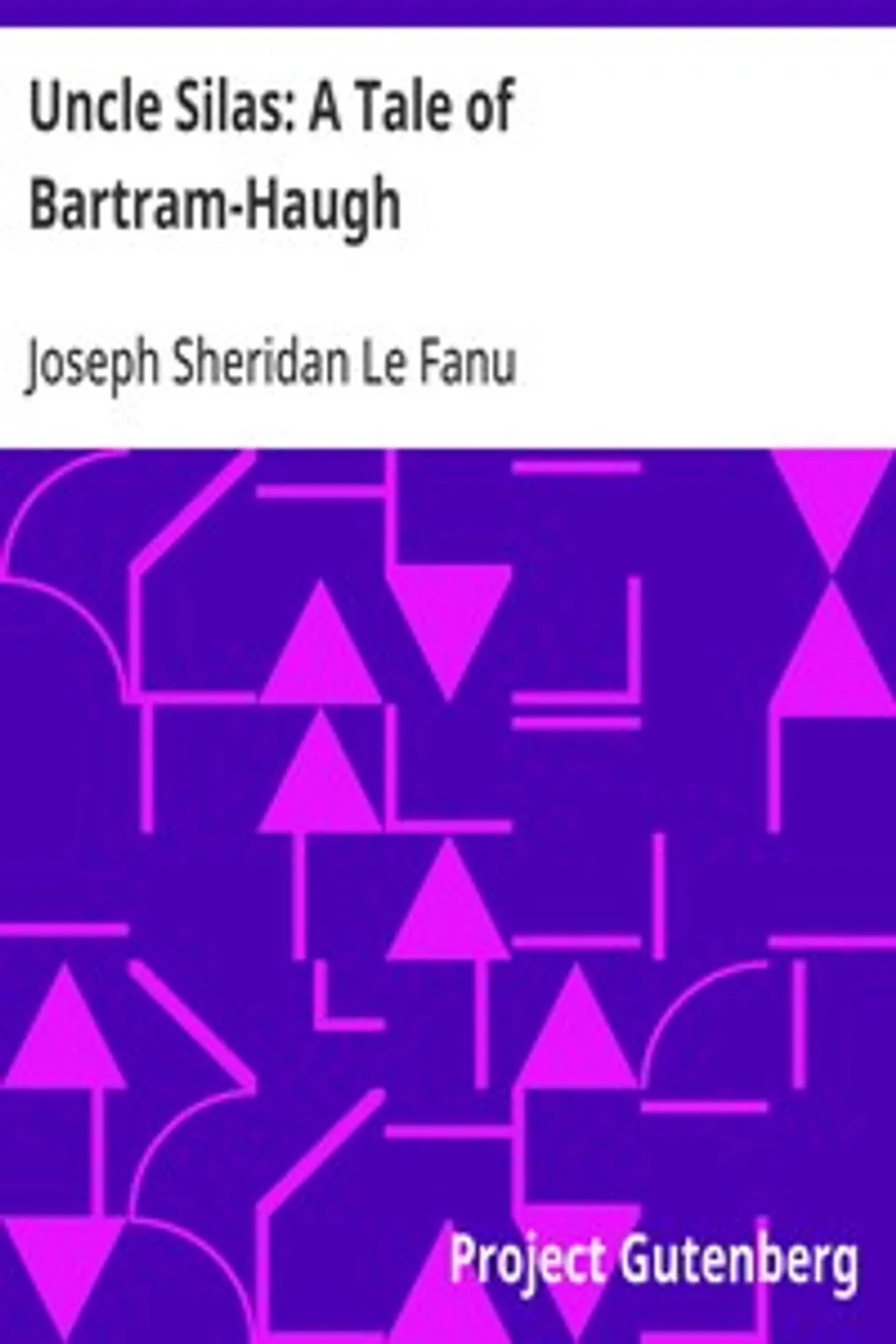 Uncle Silas: A Tale of Bartram-Haugh, Joseph Sheridan Le Fanu