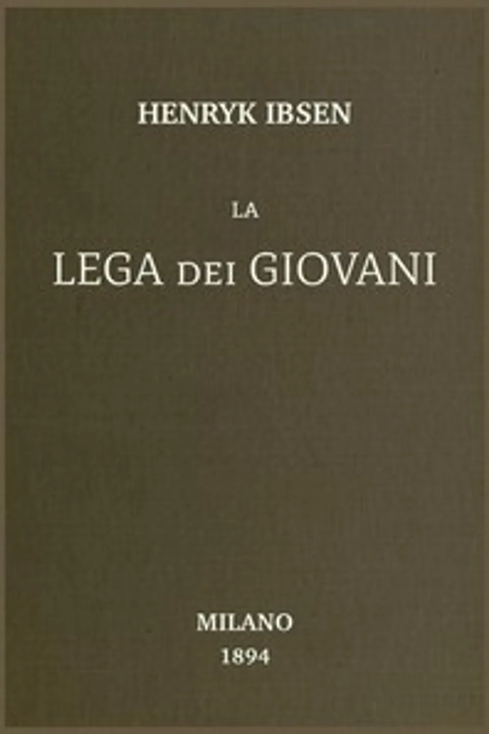 La lega dei giovani : $b commedia in cinque atti, Henrik Ibsen