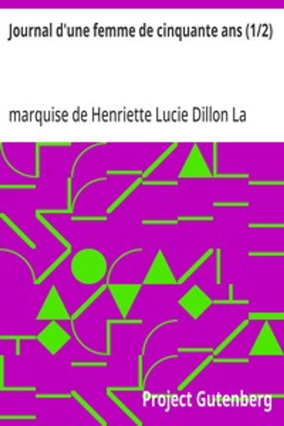 Journal d'une femme de cinquante ans (1/2), Henriette Lucie Dillon La Tour du Pin Gouvernet