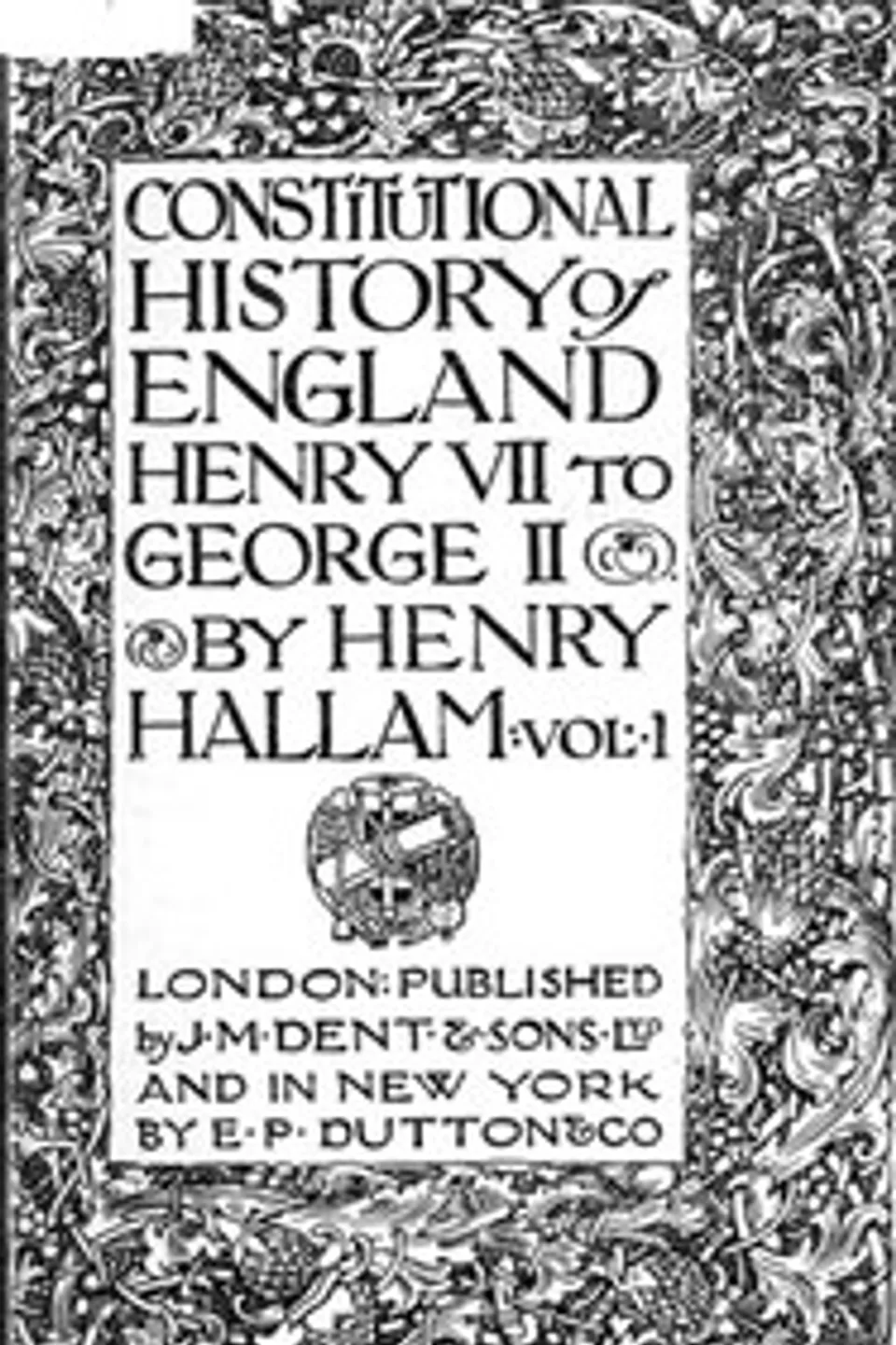 Constitutional History of England, Henry VII to George II. Volume 1 of 3, Henry Hallam