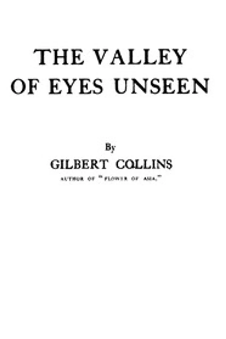 The valley of eyes unseen, Gilbert Collins