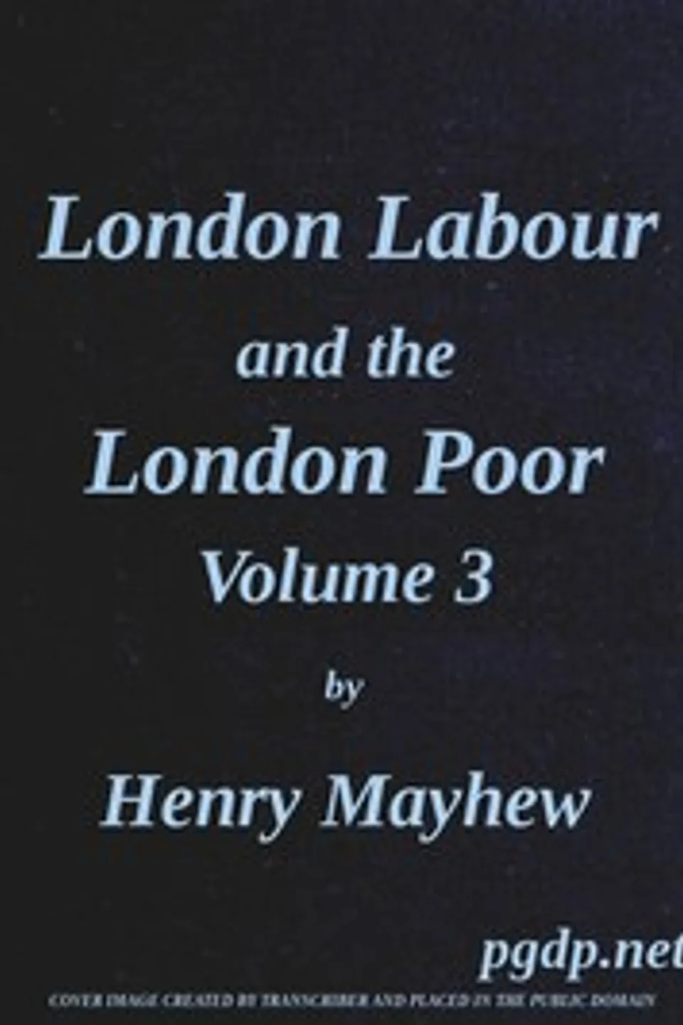London Labour and the London Poor, Vol. 3, Henry Mayhew