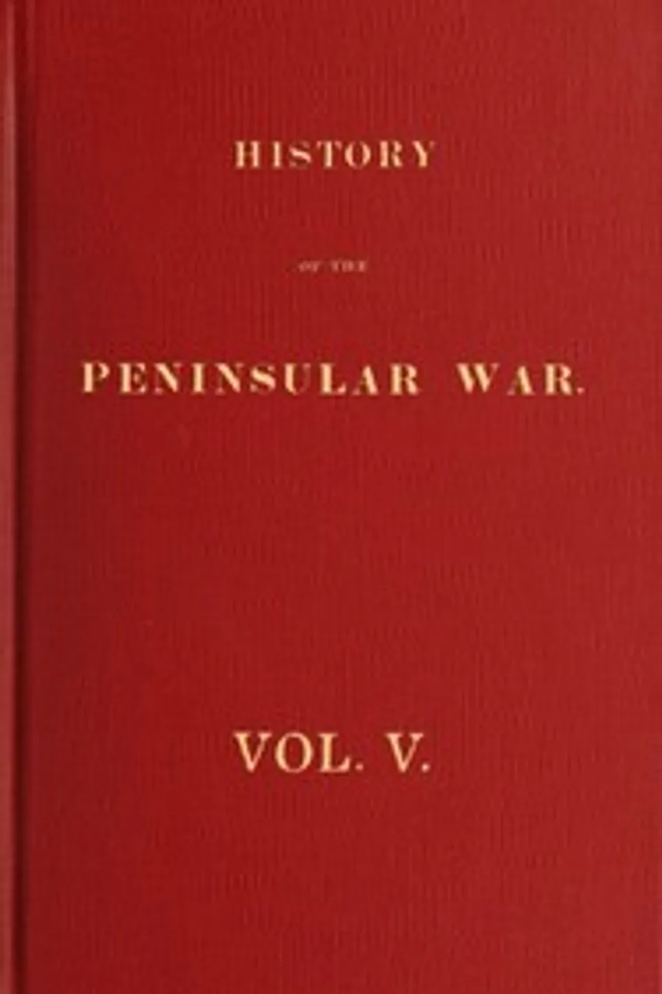 History of the Peninsular War, Volume 5 (of 6), Robert Southey
