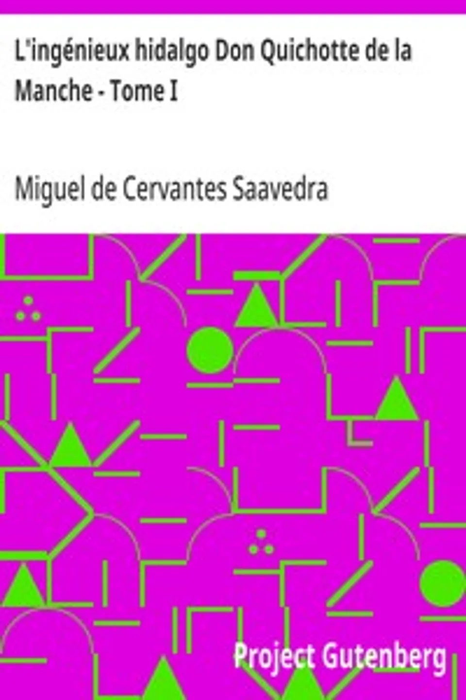 L'ingénieux hidalgo Don Quichotte de la Manche - Tome I, Miguel de Cervantes Saavedra