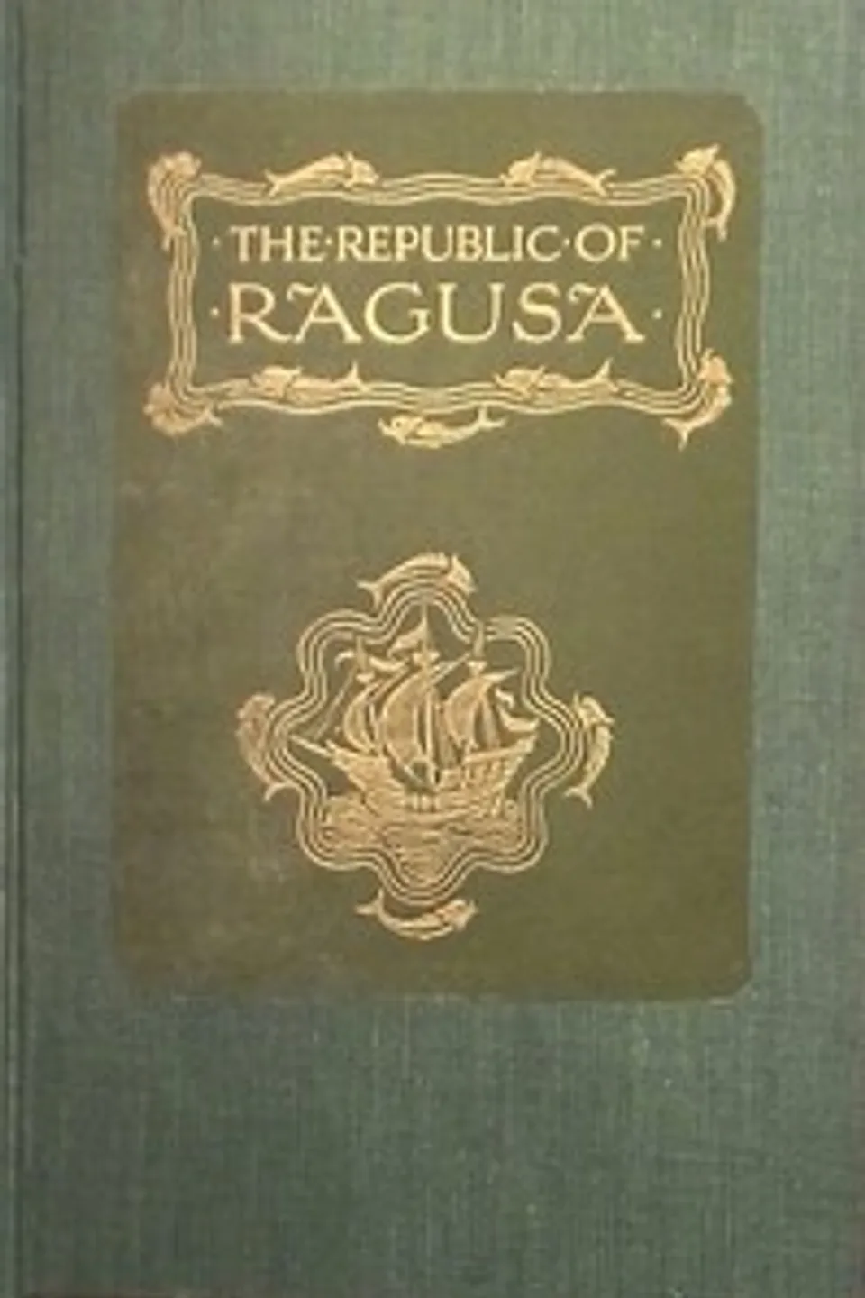The Republic of Ragusa: An Episode of the Turkish Conquest, Luigi Villari